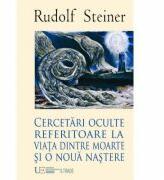 Cercetari oculte referitoare la viata dintre moarte si o noua nastere - Rudolf Steiner (2012)