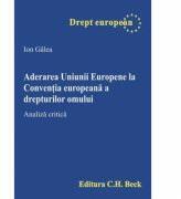 Aderarea Uniunii Europene la Conventia europeana a drepturilor omului. Analiza critica - Ion Galea (ISBN: 9786061800360)