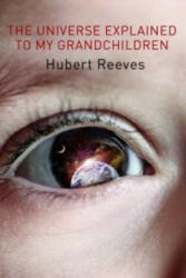 Universe Explained To My Grandchildren - Hubert Reeves (2012)