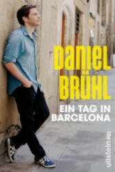 EIN TAG IN BARCELONA - Daniel Brühl, Javier Cáceres (ISBN: 9783550088322)