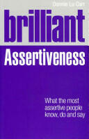Brilliant Assertiveness - What the most assertive people know do and say (2012)