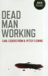Dead Man Working - Carl Cederstrom, Peter Fleming (2012)