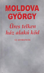 Moldova György - Üres ? telken ház alakú köd - Új aforizmák (2012)