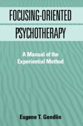 Focusing-Oriented Psychotherapy - Eugene T Gendlin (1998)