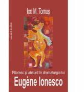 Pitoresc si absurd in dramaturgia lui Eugène Ionesco - Ion M. Tomus (2011)