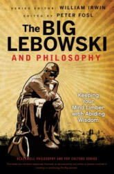 Big Lebowski and Philosophy - Keeping Your Mind Limber with Abiding Wisdom - William Irwin (2012)