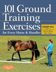 101 Ground Training Exercises for Every Horse and Handler - Cherry Hill (2012)