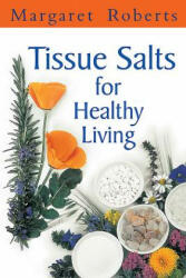 Tissue Salts for Healthy Living - Margaret Roberts (2008)