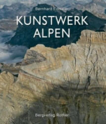 Kunstwerk Alpen - Bernhard Edmaier, Angelika Jung-Hüttl (2012)