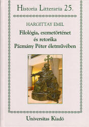 Filológia, eszmetörténet és retorika Pázmány Péter életművében (2009)
