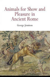 Animals for Show and Pleasure in Ancient Rome - George Jennison (2005)