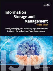 Information Storage and Management: Storing Managing and Protecting Digital Information in Classic Virtualized and Cloud Environments (2012)