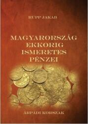 Magyarország ekkorig ismeretes pénzei - Árpádi korszak (ISBN: 9786155242151)