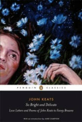 So Bright and Delicate: Love Letters and Poems of John Keats to Fanny Brawne - John Keats (ISBN: 9780141442471)