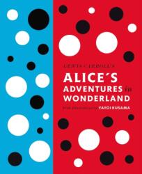 Lewis Carroll's Alice's Adventures in Wonderland: With Artwork by Yayoi Kusama - Lewis Carroll (2012)