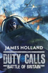 Duty Calls: Battle of Britain - James Holland (2012)