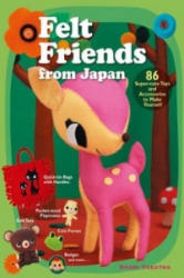 Felt Friends From Japan: 86 Super-cute Toys And Accessories To Make Yourself - Naomi Tabatha (2012)