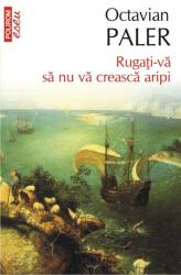 Rugati-va sa nu va creasca aripi - Octavian Paler (ISBN: 9789734628360)