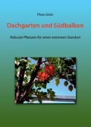 Dachgarten und Sdbalkon: Robuste Pflanzen fr einen extremen Standort (2010)