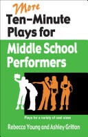 More Ten-Minute Plays for Middle School Performers: Plays for a Variety of Cast Sizes (2011)
