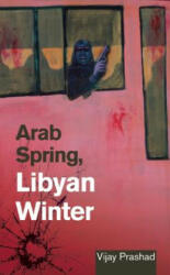 Arab Spring, Libyan Winter - Vijay Prashad (2012)