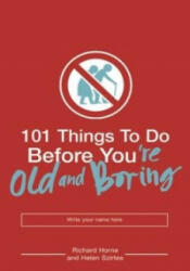 101 Things to Do Before You're Old and Boring - Richard Home (ISBN: 9780747580997)