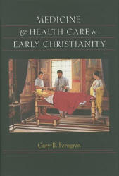 Medicine and Health Care in Early Christianity - Gary B Ferngren (2009)