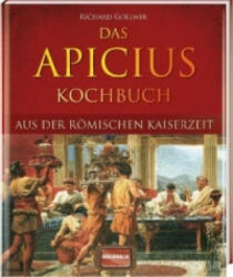 Das Apicius Kochbuch aus der römischen Kaiserzeit - Richard Gollmer (2011)