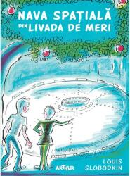Nava Spatiala Din Livada De Meri, Louis Slobodkin - Editura Art (ISBN: 9786067886412)