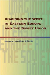 Imagining the West in Eastern Europe and the Soviet Union - Gyorgy PeterI (ISBN: 9780822961253)