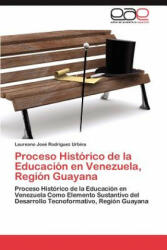 Proceso Historico de la Educacion en Venezuela, Region Guayana - Laureano José Rodríguez Urbina (ISBN: 9783846561621)