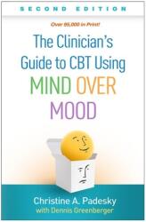 The Clinician's Guide to CBT Using Mind Over Mood, Second Edition (ISBN: 9781462542574)