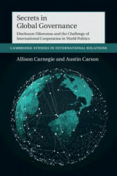 Secrets in Global Governance: Disclosure Dilemmas and the Challenge of International Cooperation (ISBN: 9781108745949)