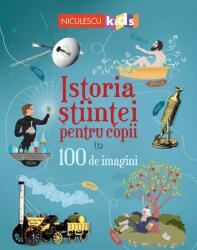 Istoria științei pentru copii în 100 de imagini (ISBN: 9786063803727)