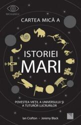 Cartea mică a istoriei mari. Povestea vieții, a Universului și a tuturor lucrurilor (ISBN: 9786063804403)