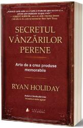 Secretul vanzarilor perene. Arta de a crea produse memorabile - Ryan Holiday (ISBN: 9786069135747)