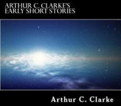 Arthur C. Clarke's Early Short Stories - Arthur Charles Clarke (ISBN: 9781502530547)