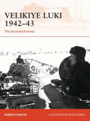 Velikiye Luki 1942-43 - Robert Forczyk, Peter Dennis (ISBN: 9781472830692)