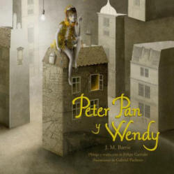 Peter Pan Y Wendy - James Matthew Barrie, Gabriel Pacheco, Felipe Garrido (ISBN: 9786078469406)