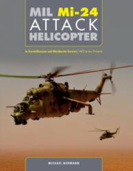 Mil Mi-24 Attack Helicopter: In Soviet / Russian and Worldwide Service, 1972 to the Present - Michael Normann (ISBN: 9780764358678)