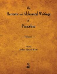 The Hermetic and Alchemical Writings of Paracelsus - Volume I (ISBN: 9781603866941)