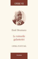 Opere VII. La ruinurile galanteriei. Opera postumă (ISBN: 9789734680177)
