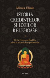 Istoria credintelor si ideilor religioase. Volumul II - Mircea Eliade (ISBN: 9789734618866)