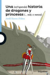 Una (estupenda) historia de dragones y princesas (? más o menos) - JORDI SIERRA I FABRA (ISBN: 9788491220442)