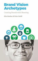 Brand Vision Archetypes: Creating Brands With Meaning - Peter Steidl, Kim Boehm (ISBN: 9781523842292)