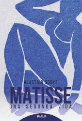 Matisse: Una segunda vida - ALASTAIR SOOKE (ISBN: 9788432146503)