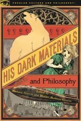 His Dark Materials and Philosophy (ISBN: 9780812694864)