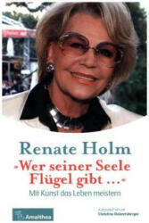 Wer seiner Seele Flügel gibt . . . " - Renate Holm (ISBN: 9783990500989)