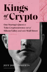 Kings of Crypto: One Startup's Quest to Take Cryptocurrency Out of Silicon Valley and Onto Wall Street (ISBN: 9781647820183)