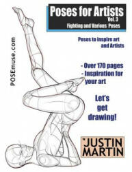 Poses for Artists Volume 3 - Fighting and Various Poses: An Essential Reference for Figure Drawing and the Human Form - Justin R Martin (ISBN: 9781530604197)